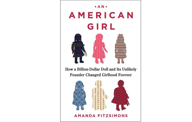 An American Girl: How a Billion-Dollar Doll and Its Unlikely Founder Changed Girlhood Forever